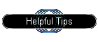 Helpful Tips